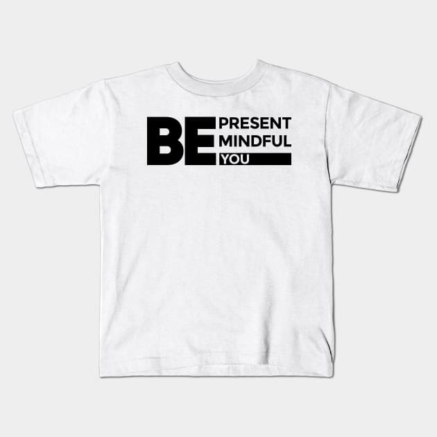 "Be Present, Be Mindful, Be You" Inspirational Print-on-Demand Product Kids T-Shirt by Magicform